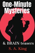 Cover: One-Minute Mysteries and Brain Teasers (Micro Mysteries and Brain Teasers, #1) - S. A. King