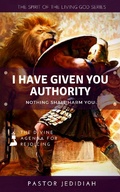 Cover: I Have Given You Authority (Spirit of the Living God Series, #2) - Spirit of the Living God Series