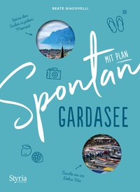 Abbildung von: Spontan mit Plan - Gardasee - Styria Verlag in Verlagsgruppe Styria GmbH & Co. KG