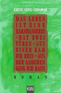 Abbildung von: Das Leben ist eine Karawanserei - hat zwei Türen - aus einer kam ich rein aus der anderen ging ich raus - Kiepenheuer & Witsch