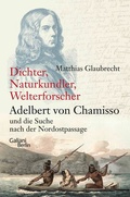 Cover: &sect;Dichter, Naturkundler, Welterforscher: Adelbert von Chamisso und die Suche nach der Nordostpassage - Galiani Berlin