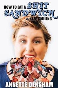 Enlarge image Cover: How to Eat A Shit Sandwich and Keep Smiling - Change Empire Books