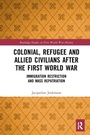Cover: Colonial, Refugee and Allied Civilians after the First World War - Routledge