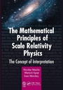 Cover: The Mathematical Principles of Scale Relativity Physics - CRC Press