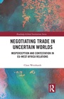 Cover: Negotiating Trade in Uncertain Worlds - Routledge
