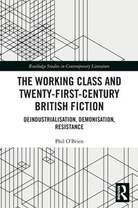 Enlarge image Cover: The Working Class and Twenty-First-Century British Fiction - Routledge
