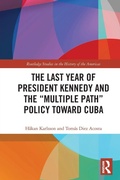 Cover: The Last Year of President Kennedy and the "Multiple Path" Policy Toward Cuba - Routledge