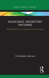 Abbildung von: Musicians' Migratory Patterns: The African Drum as Symbol in Early America - Routledge