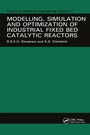 Cover: Modelling, Simulation and Optimization of Industrial Fixed Bed Catalytic Reactors - CRC Press