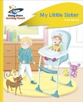 Cover: Reading Planet - My Little Sister - Yellow Plus: Rocket Phonics - Rising Stars UK Ltd
