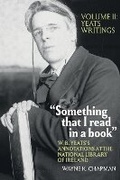 Cover: "Something that I read in a book": W. B. Yeats's Annotations at the National Library of Ireland - Clemson University Digital Press