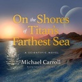 Cover: On the Shores of Titan's Farthest Sea Lib/E - Blackstone Publishing