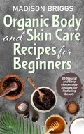 Cover: Organic Body and Skin Care Recipes for Beginners - Madison Briggs