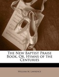 Cover: The New Baptist Praise Book, Or, Hymns of the Centuries - Nabu Press