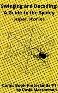 Cover: Swinging and Decoding: A Guide to the Spidey Super Stories (Comic Book Hinterlands, #1) - Comic Book Hinterlands