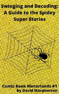 Enlarge image Cover: Swinging and Decoding: A Guide to the Spidey Super Stories (Comic Book Hinterlands, #1) - Comic Book Hinterlands