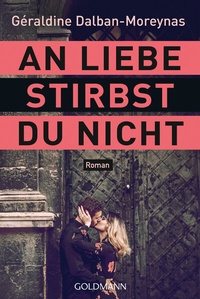 Abbildung von: An Liebe stirbst du nicht - Goldmann