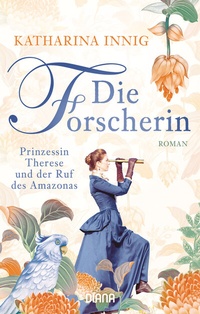 Abbildung von: Die Forscherin. Prinzessin Therese und der Ruf des Amazonas - Diana