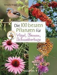 Abbildung von: Die 100 besten Pflanzen für Vögel, Bienen, Schmetterlinge - Bassermann