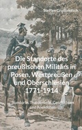 Cover: Die Standorte des preu&szlig;ischen Milit&auml;rs in Posen, Westpreu&szlig;en und Oberschlesien 1771-1914 - BoD - Books on Demand