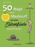 Cover: 50 Wege, einen Maulwurf und andere St&ouml;renfriede auszutricksen. &Ouml;kologisch, human, legal, artenschutzgepr&uuml;ft! - Bassermann