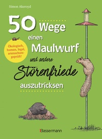 Abbildung von: 50 Wege, einen Maulwurf und andere Störenfriede auszutricksen. Ökologisch, human, legal, artenschutzgeprüft! - Bassermann