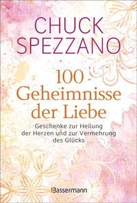 Abbildung von: 100 Geheimnisse der Liebe - Geschenke zur Heilung der Herzen und zur Vermehrung des Glücks - Bassermann