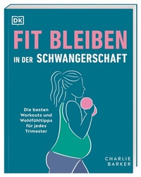 Abbildung von: Fit bleiben in der Schwangerschaft - Dorling Kindersley Verlag