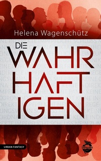 Abbildung von: Die Wahrhaftigen - Lindwurm Verlag