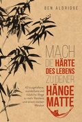 Cover: Mach die H&auml;rte des Lebens zu deiner H&auml;ngematte - FinanzBuch Verlag