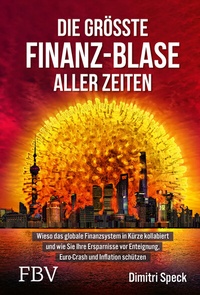 Abbildung von: Die größte Finanz-Blase aller Zeiten - FinanzBuch Verlag