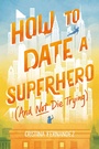 Cover: How to Date a Superhero (And Not Die Trying) - HarperCollins