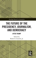 Cover: The Future of the Presidency, Journalism, and Democracy - Routledge
