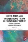 Cover: Queer, Trans, and Intersectional Theory in Educational Practice - Routledge