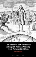 Cover: The Rhetoric of Conversion in English Puritan Writing from Perkins to Milton - Bloomsbury Academic
