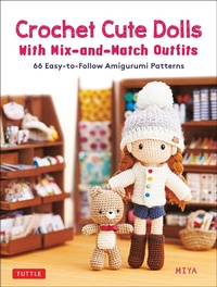 Abbildung von: Crochet Cute Dolls with Mix-and-Match Outfits - Tuttle Publishing