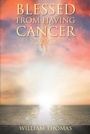 Cover: Blessed from Having Cancer - Christian Faith Publishing, Inc.