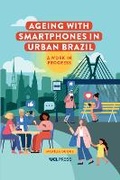 Cover: Ageing with Smartphones in Urban Brazil - UCL Press