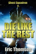 Cover: Die Like the Rest (Ghost Squadron, #3) - Sanddiver Books Inc.
