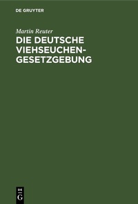 Abbildung von: Die deutsche Viehseuchengesetzgebung - De Gruyter