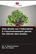 Cover: Une &eacute;tude sur l'&eacute;ducation &agrave; l'environnement parmi les &eacute;l&egrave;ves des &eacute;coles - Editions Notre Savoir
