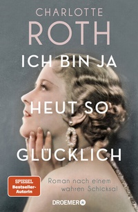 Abbildung von: Ich bin ja heut so glücklich - Droemer