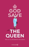 Bild: God Save the Queen. Was wir an Elizabeth II. bewundern - Knaur