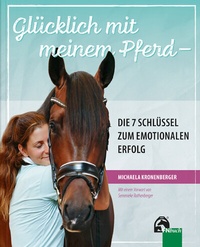 Abbildung von: Glücklich mit meinem Pferd - Die 7 Schlüssel zum emotionalen Erfolg - FN Verlag