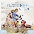 Cover: Fl&uuml;chtiges Gl&uuml;ck - steinbach sprechende b&uuml;cher