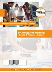Abbildung von: Handwerksmeister: Fragenkatalog Berufs- & Arbeitspädagogik (Buch-/Printversion) incl. Lösungsbogen - TPM-Media Verlags & Bildungsgesellschaft (Zweigniederlassung Deutschland)