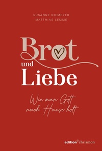 Abbildung von: Brot und Liebe. Wie man Gott nach Hause holt. - edition chrismon