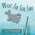 Cover: What The Seal Saw - FriesenPress