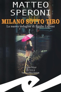 Abbildung von: Milano sotto tiro. La nuova indagine di Egidio Luponi - Supernoir bross;Frilli