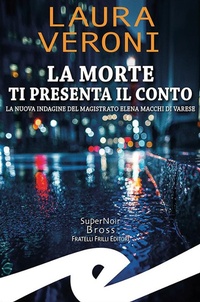Abbildung von: La morte ti presenta il conto. La nuova indagine del magistrato Elena Macchi di Varese - Supernoir bross;Frilli